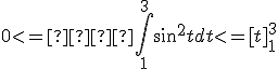 0 <=  \int_1^3 sin^2t dt <= [t]_1^3 